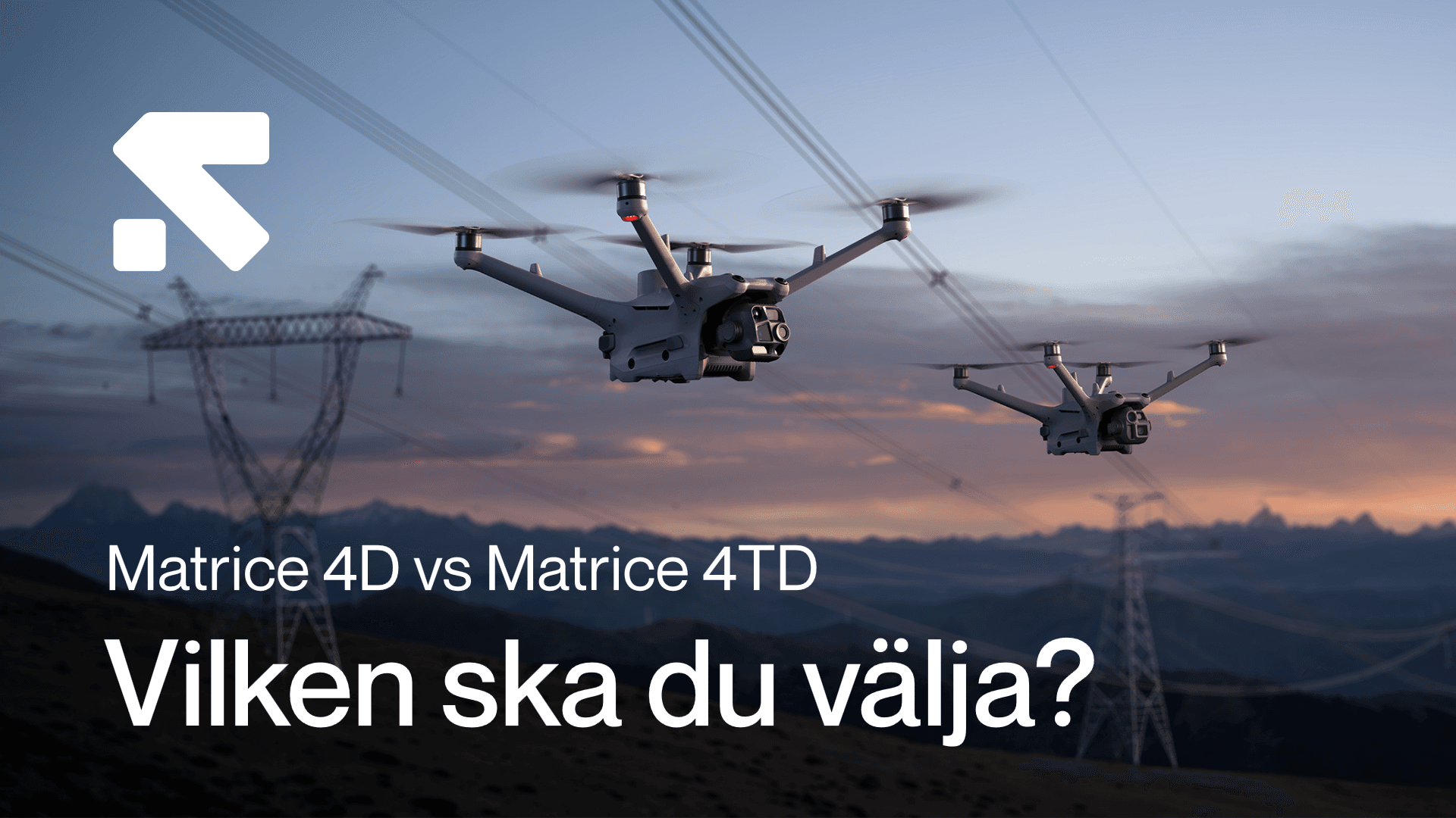 Två drönare flyger över ett landskap med kraftledningar i skymningen, med texten 'Matrice 4D vs Matrice 4TD - Vilken ska du välja?'.